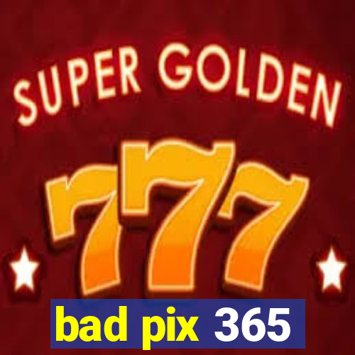 bad pix 365