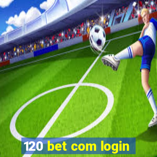 120 bet com login