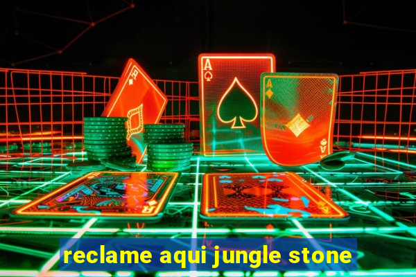 reclame aqui jungle stone