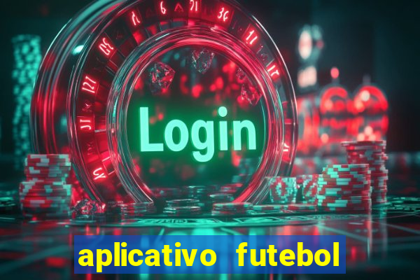 aplicativo futebol da hora