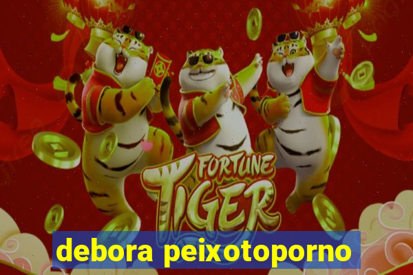debora peixotoporno
