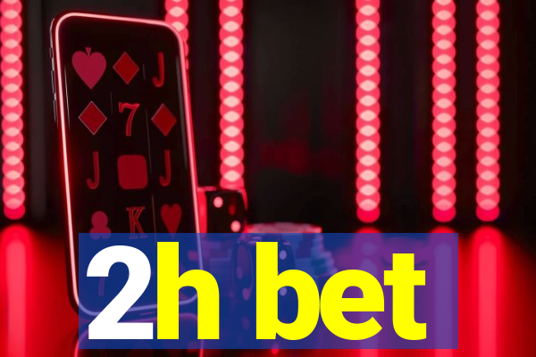 2h bet