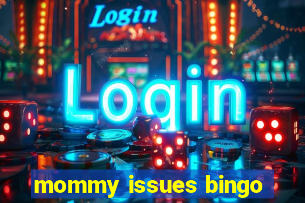 mommy issues bingo