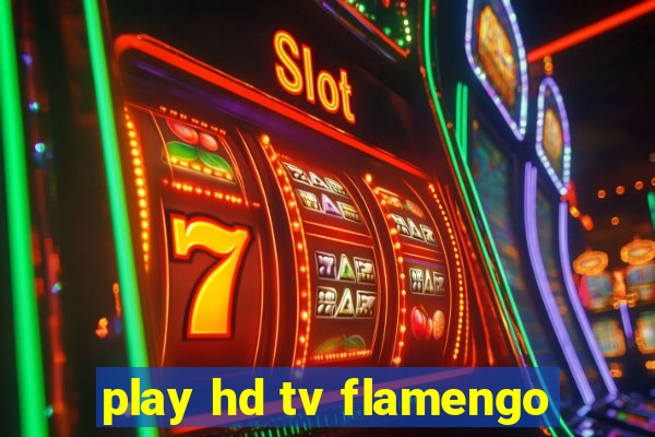 play hd tv flamengo