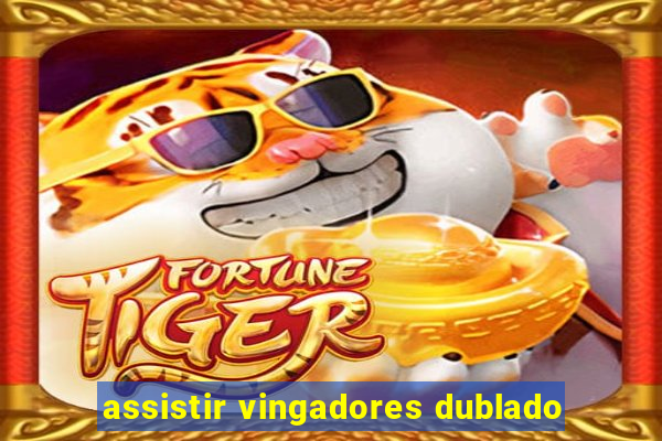assistir vingadores dublado