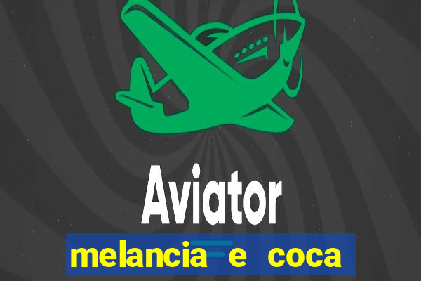 melancia e coca cola faz mal