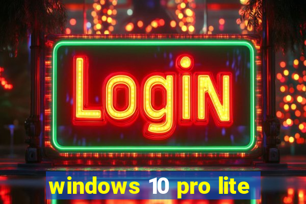 windows 10 pro lite
