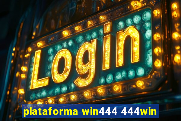 plataforma win444 444win