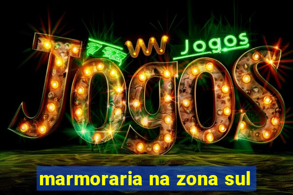 marmoraria na zona sul
