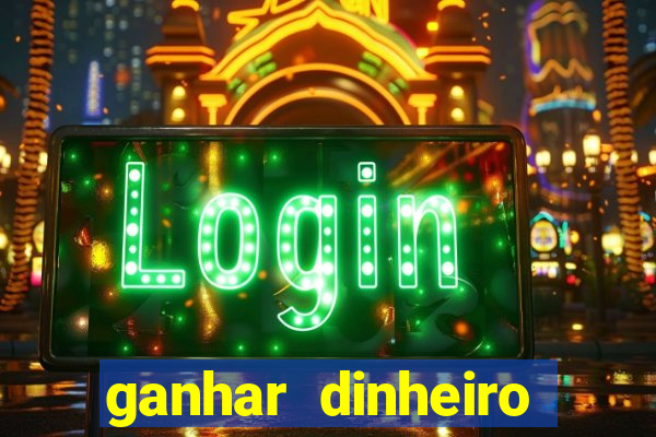 ganhar dinheiro jogando na internet