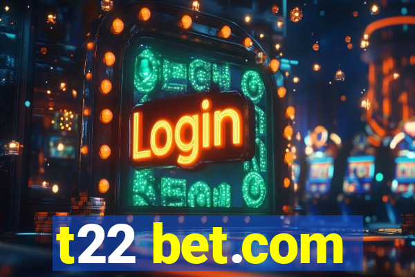 t22 bet.com