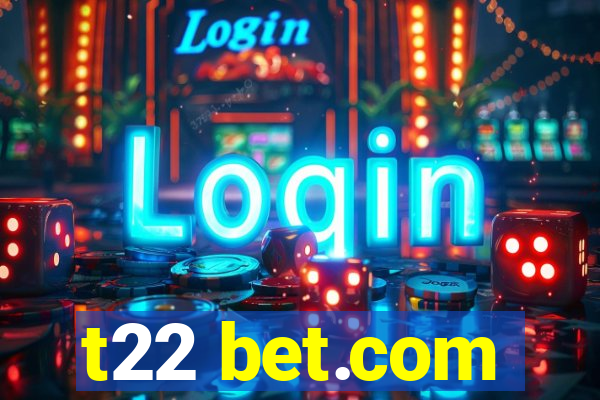 t22 bet.com