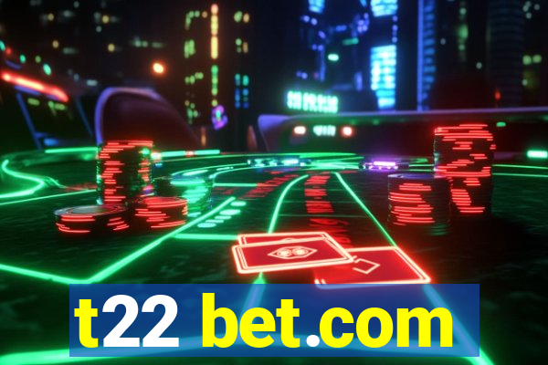 t22 bet.com