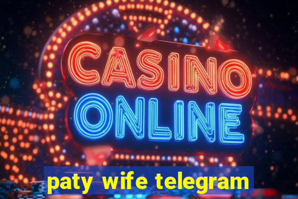paty wife telegram