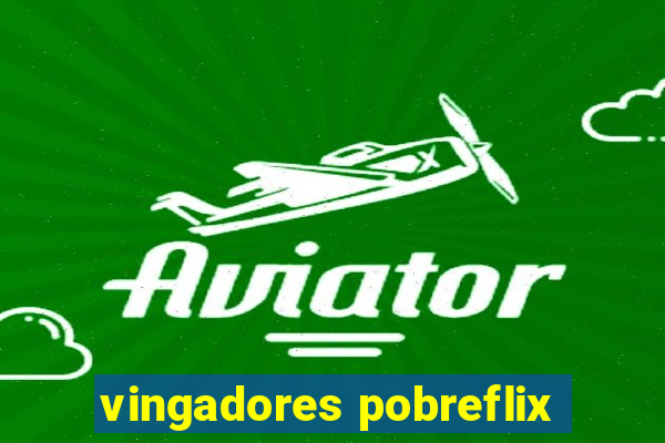 vingadores pobreflix