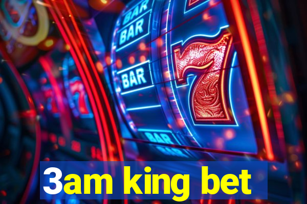 3am king bet