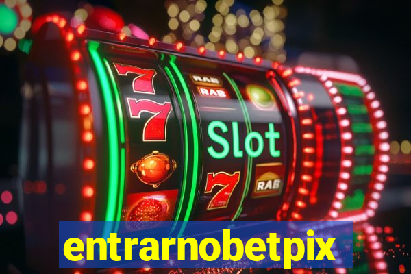 entrarnobetpix