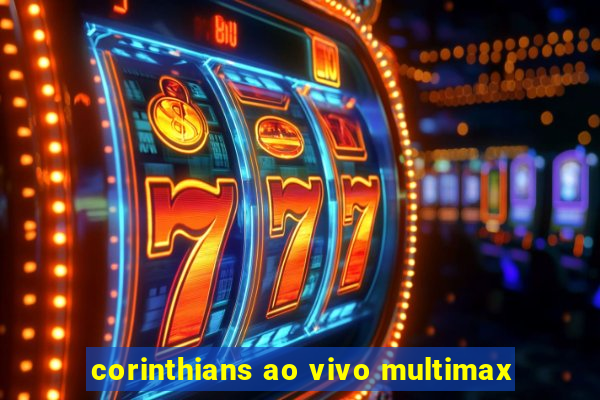 corinthians ao vivo multimax