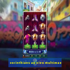 corinthians ao vivo multimax