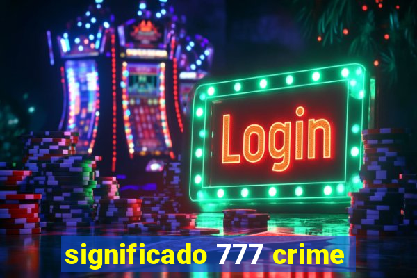 significado 777 crime