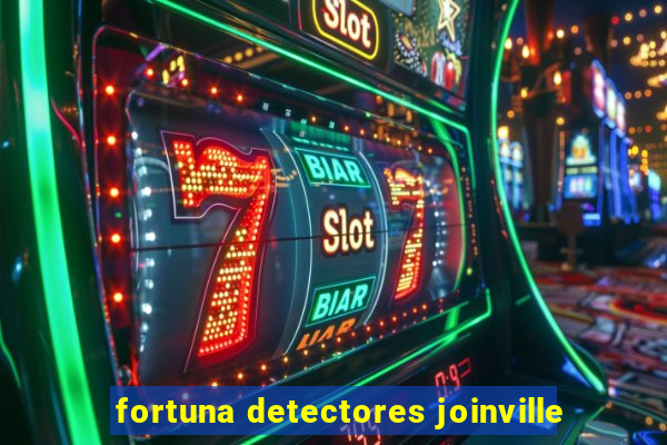 fortuna detectores joinville