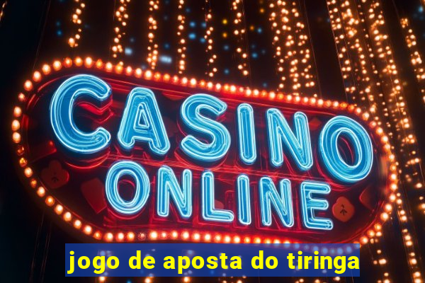 jogo de aposta do tiringa