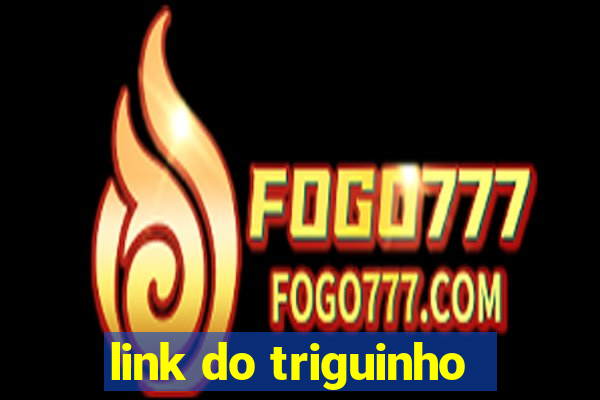 link do triguinho