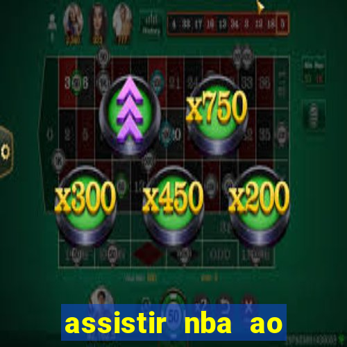assistir nba ao vivo multicanais
