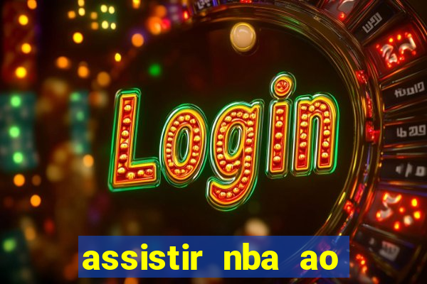 assistir nba ao vivo multicanais