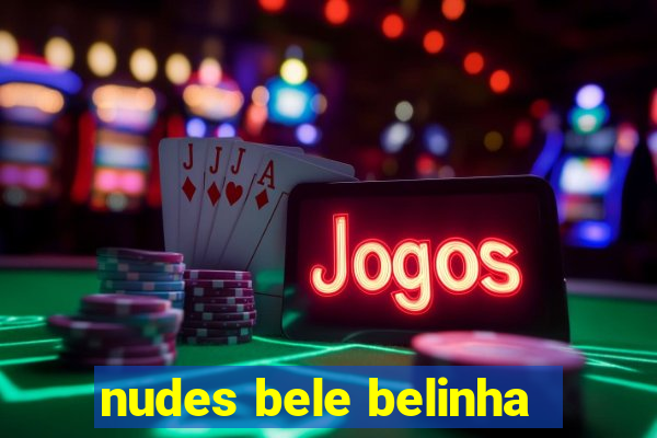 nudes bele belinha