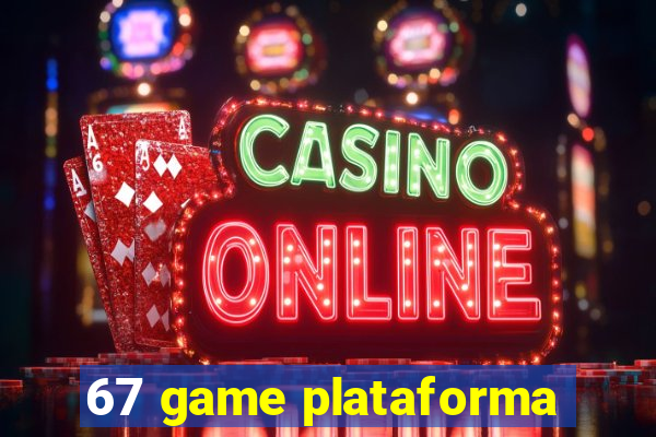 67 game plataforma