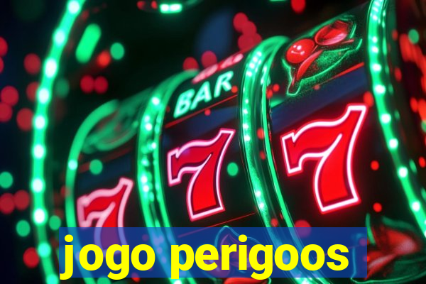 jogo perigoos