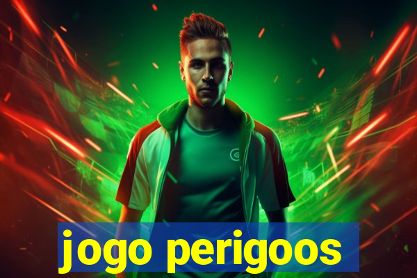 jogo perigoos