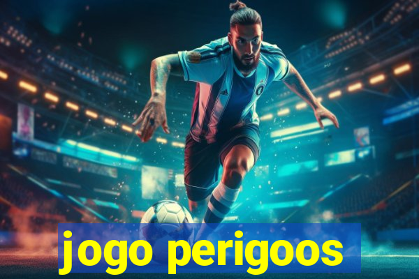 jogo perigoos