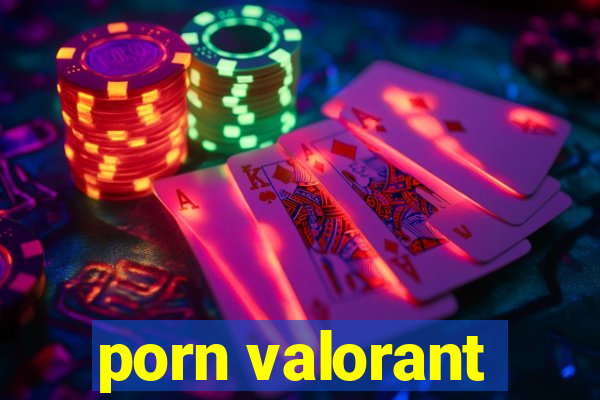 porn valorant