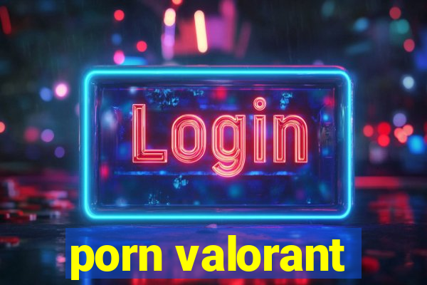 porn valorant