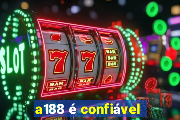 a188 é confiável