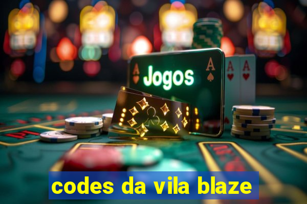 codes da vila blaze