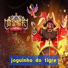 joguinho do tigre para ganhar dinheiro