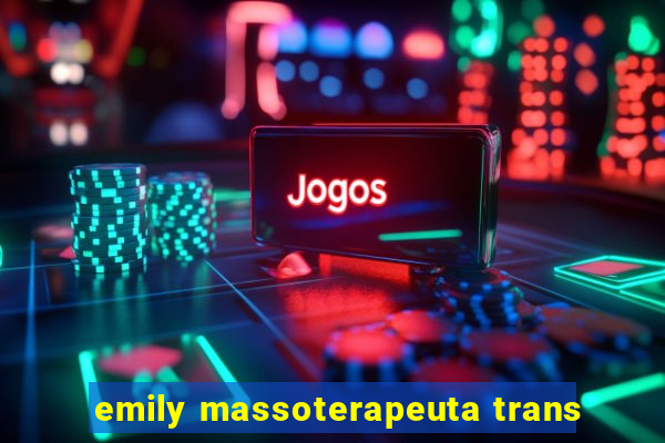 emily massoterapeuta trans