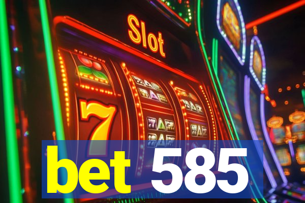 bet 585