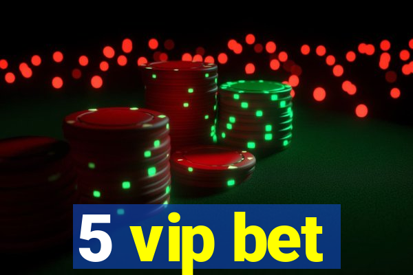 5 vip bet
