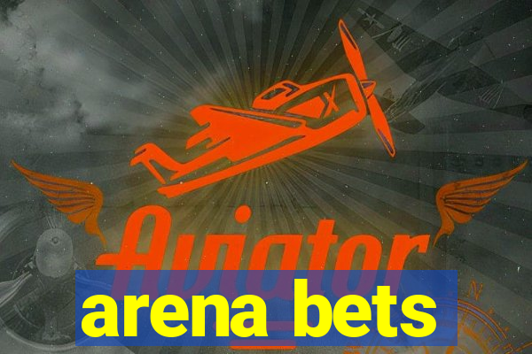 arena bets