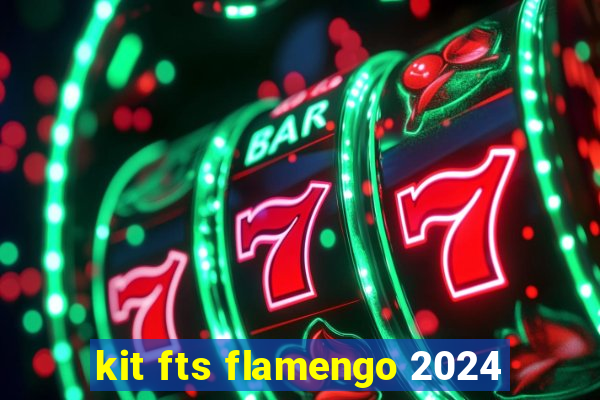kit fts flamengo 2024