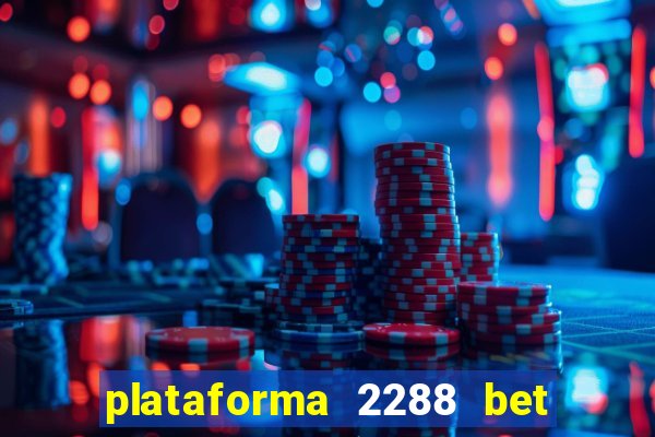 plataforma 2288 bet é confiável