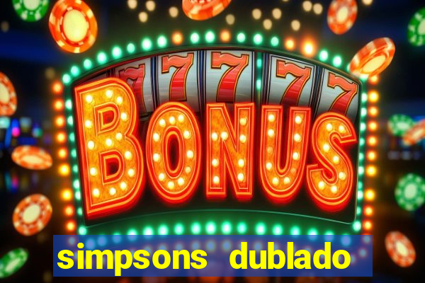 simpsons dublado assistir online