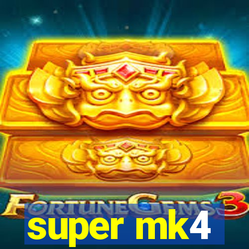 super mk4