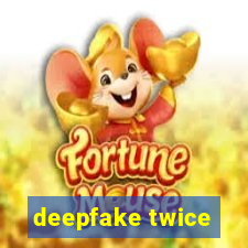 deepfake twice