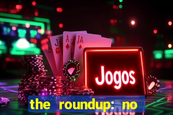 the roundup: no way out dublado