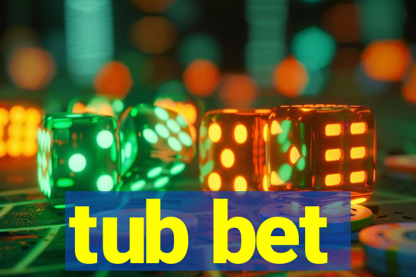tub bet